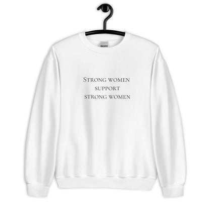 Strong women support strong women Unisex Sweatshirt, womens day, womens month, womens quotes