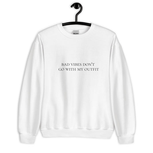 Bad vibes don't go with my outfit Unisex Sweatshirt, womens day, womens month, good vibes only