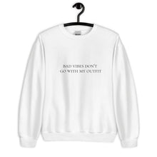 Load image into Gallery viewer, Bad vibes don&#39;t go with my outfit Unisex Sweatshirt, womens day, womens month, good vibes only
