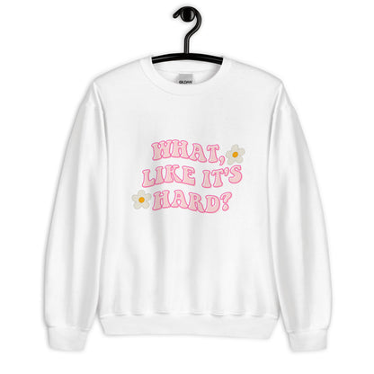 What like it's hard Unisex Sweatshirt, womens day, womens month, womens quotes, cute sweatshirt