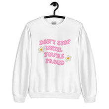 Load image into Gallery viewer, Don&#39;t stop until you&#39;re proud Unisex Sweatshirt, womens day, womens month, womens quote, cute sweatshirt
