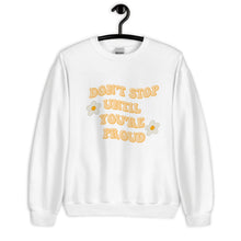 Load image into Gallery viewer, Don&#39;t stop until you&#39;re proud Unisex Sweatshirt, womens day, womens month, cute sweatshirt
