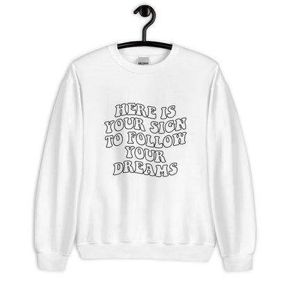Here is your sign to follow your dreams Unisex Sweatshirt, womens day, womens month, retro font, womens quote