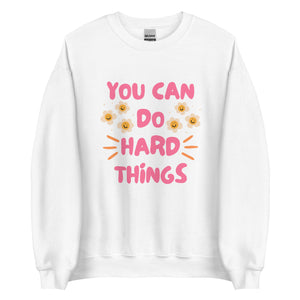 You Can Do Hard Things Sweatshirt