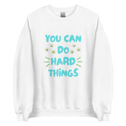 You Can Do Hard Things Sweatshirt