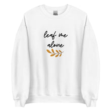 Load image into Gallery viewer, Leaf Me Alone Sweatshirt, punny shirt, fall shirt, funny fall shirt, fall lover
