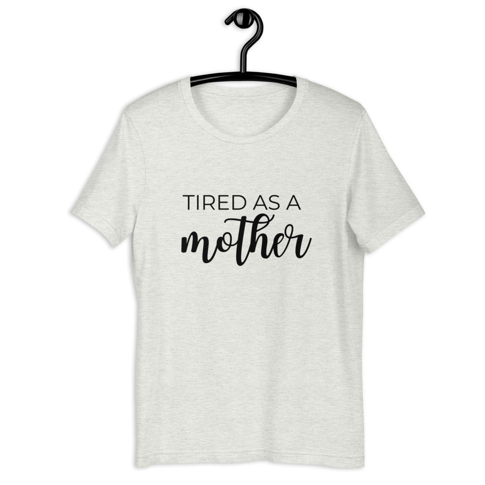 MULTIPLE COLORS AVAILABLE - Tired as a mother Short-Sleeve Unisex T-Shirt, mothers day, gift for her, cute shirt, funny shirt