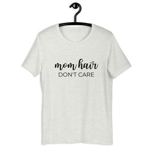 Mom hair dont care Short-Sleeve Unisex T-Shirt, gift for her, mom shirt, cute shirt, funny shirt, mothers day gift