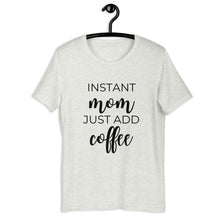 Load image into Gallery viewer, MULTIPLE COLORS AVAILABLE - Instant mom just add coffee Short-Sleeve Unisex T-Shirt, cute shirt, mom shirt, gift for her, mothers day gift
