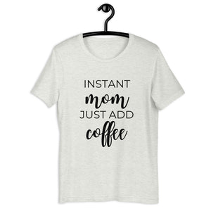 MULTIPLE COLORS AVAILABLE - Instant mom just add coffee Short-Sleeve Unisex T-Shirt, cute shirt, mom shirt, gift for her, mothers day gift