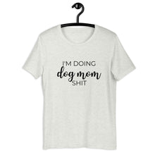 Load image into Gallery viewer, I&#39;m doing dog mom shit Short-Sleeve Unisex T-Shirt, gift for her, mothers day, funny shirt
