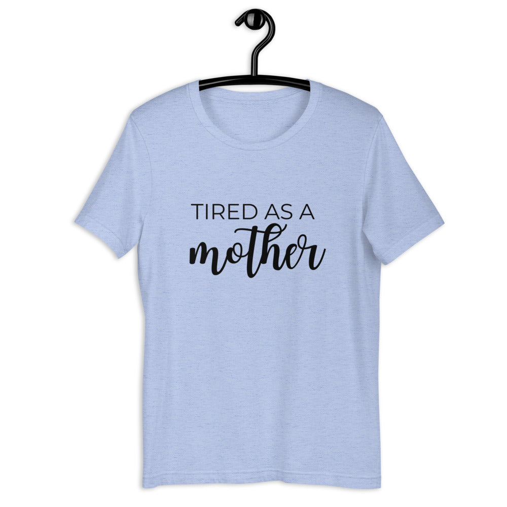 MULTIPLE COLORS AVAILABLE - Tired as a mother Short-Sleeve Unisex T-Shirt, mothers day, gift for her, cute shirt, funny shirt