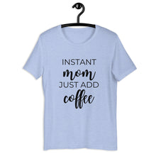 Load image into Gallery viewer, MULTIPLE COLORS AVAILABLE - Instant mom just add coffee Short-Sleeve Unisex T-Shirt, cute shirt, mom shirt, gift for her, mothers day gift
