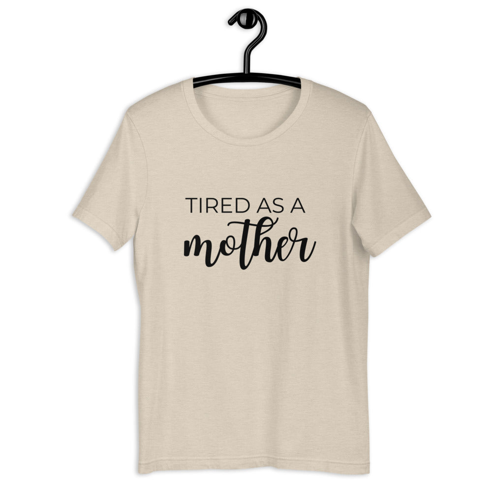MULTIPLE COLORS AVAILABLE - Tired as a mother Short-Sleeve Unisex T-Shirt, mothers day, gift for her, cute shirt, funny shirt