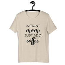 Load image into Gallery viewer, MULTIPLE COLORS AVAILABLE - Instant mom just add coffee Short-Sleeve Unisex T-Shirt, cute shirt, mom shirt, gift for her, mothers day gift
