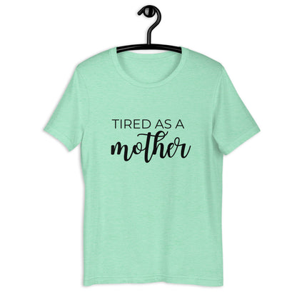 MULTIPLE COLORS AVAILABLE - Tired as a mother Short-Sleeve Unisex T-Shirt, mothers day, gift for her, cute shirt, funny shirt