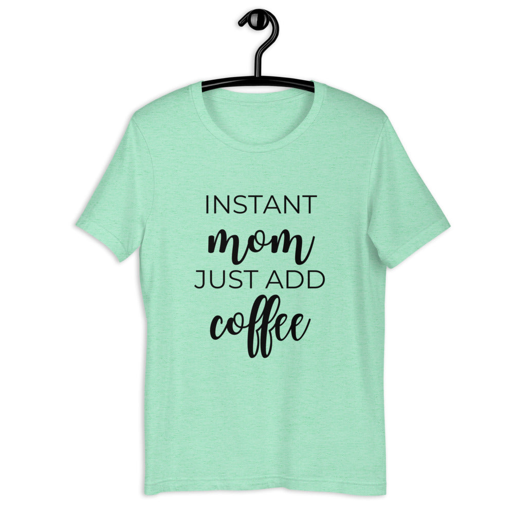 MULTIPLE COLORS AVAILABLE - Instant mom just add coffee Short-Sleeve Unisex T-Shirt, cute shirt, mom shirt, gift for her, mothers day gift