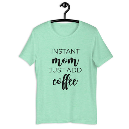MULTIPLE COLORS AVAILABLE - Instant mom just add coffee Short-Sleeve Unisex T-Shirt, cute shirt, mom shirt, gift for her, mothers day gift