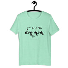 Load image into Gallery viewer, I&#39;m doing dog mom shit Short-Sleeve Unisex T-Shirt, gift for her, mothers day, funny shirt
