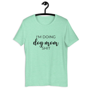 I'm doing dog mom shit Short-Sleeve Unisex T-Shirt, gift for her, mothers day, funny shirt