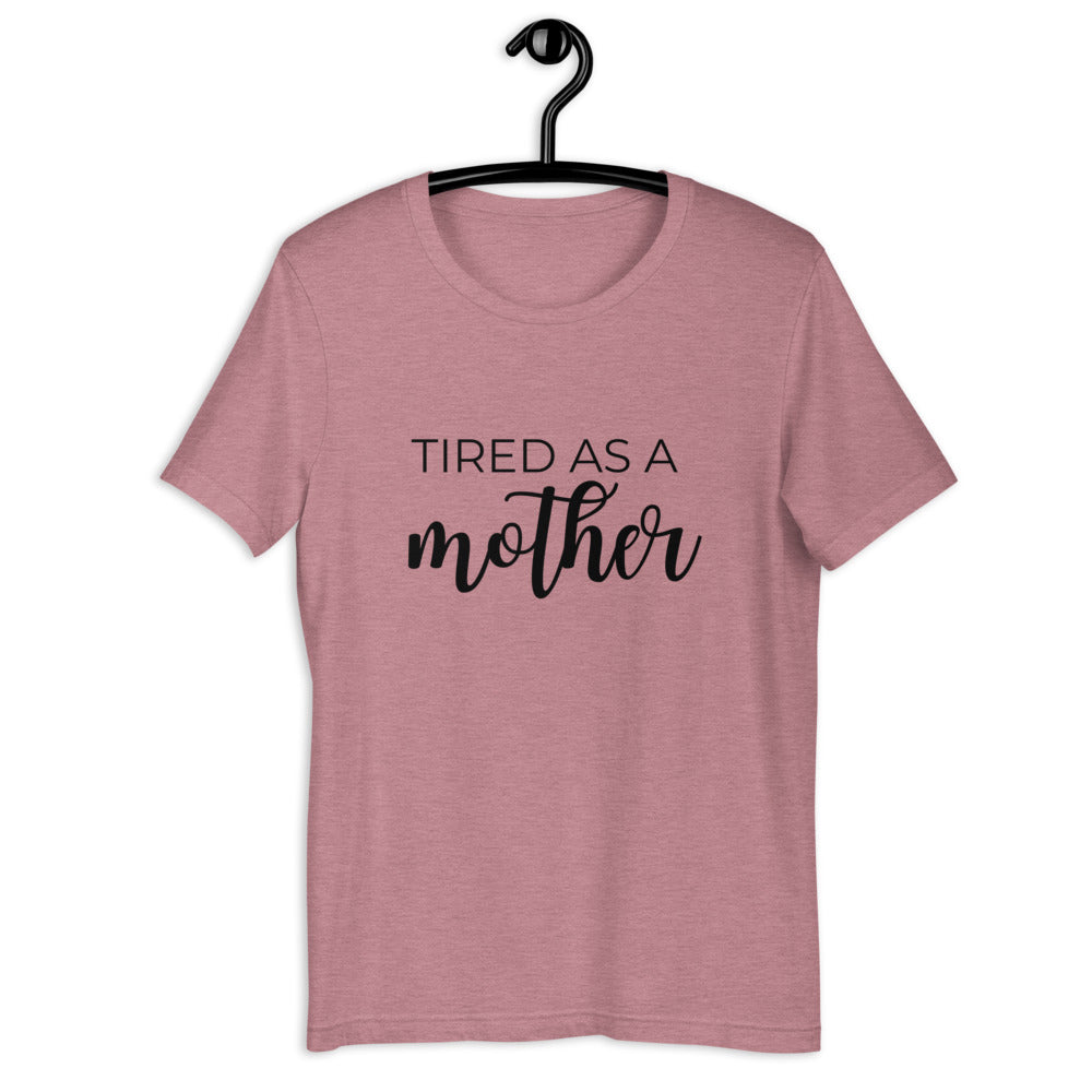 MULTIPLE COLORS AVAILABLE - Tired as a mother Short-Sleeve Unisex T-Shirt, mothers day, gift for her, cute shirt, funny shirt