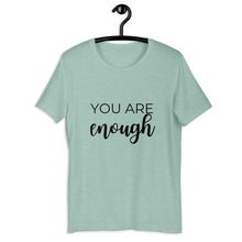Load image into Gallery viewer, MULTIPLE COLORS AVAILABLE - You are enough Short-Sleeve Unisex T-Shirt, motivating shirt, gift for her, mothers day, inspirational shirt
