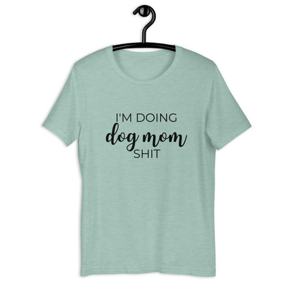 I'm doing dog mom shit Short-Sleeve Unisex T-Shirt, gift for her, mothers day, funny shirt