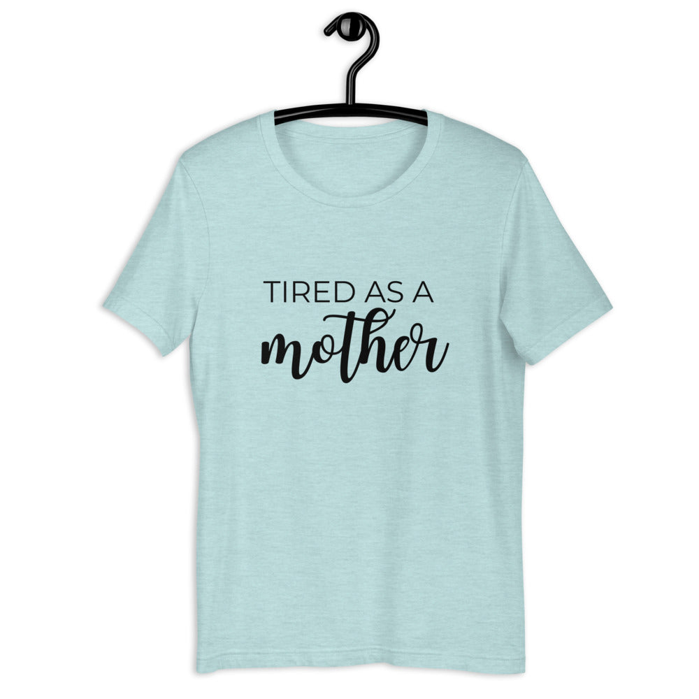 MULTIPLE COLORS AVAILABLE - Tired as a mother Short-Sleeve Unisex T-Shirt, mothers day, gift for her, cute shirt, funny shirt