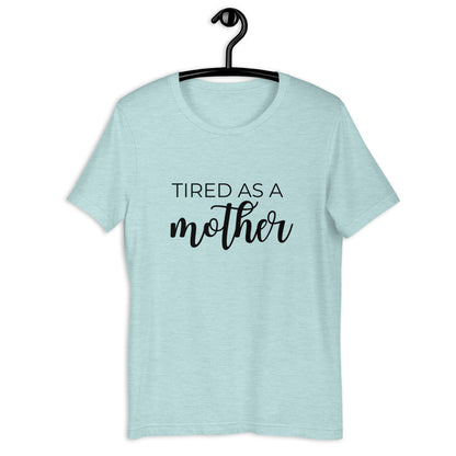 MULTIPLE COLORS AVAILABLE - Tired as a mother Short-Sleeve Unisex T-Shirt, mothers day, gift for her, cute shirt, funny shirt