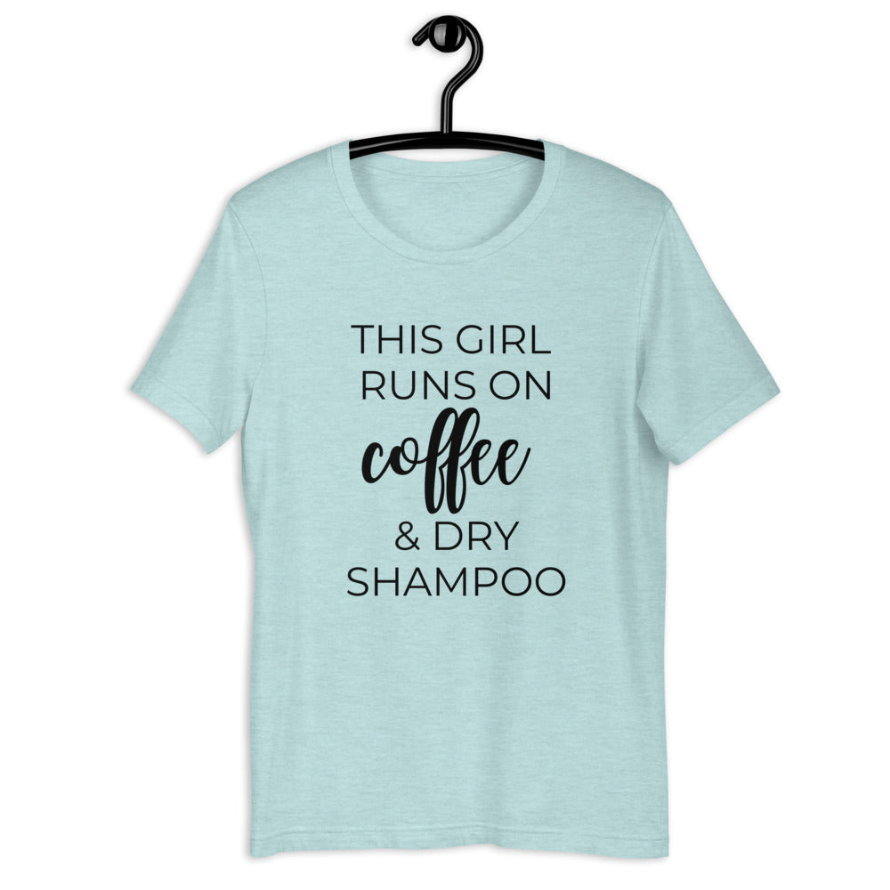 This girl runs on coffee and dry shampoo Short-Sleeve Unisex T-Shirt, cute shirt, funny shirt, mothers day gift, gift for her