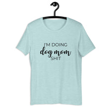 Load image into Gallery viewer, I&#39;m doing dog mom shit Short-Sleeve Unisex T-Shirt, gift for her, mothers day, funny shirt
