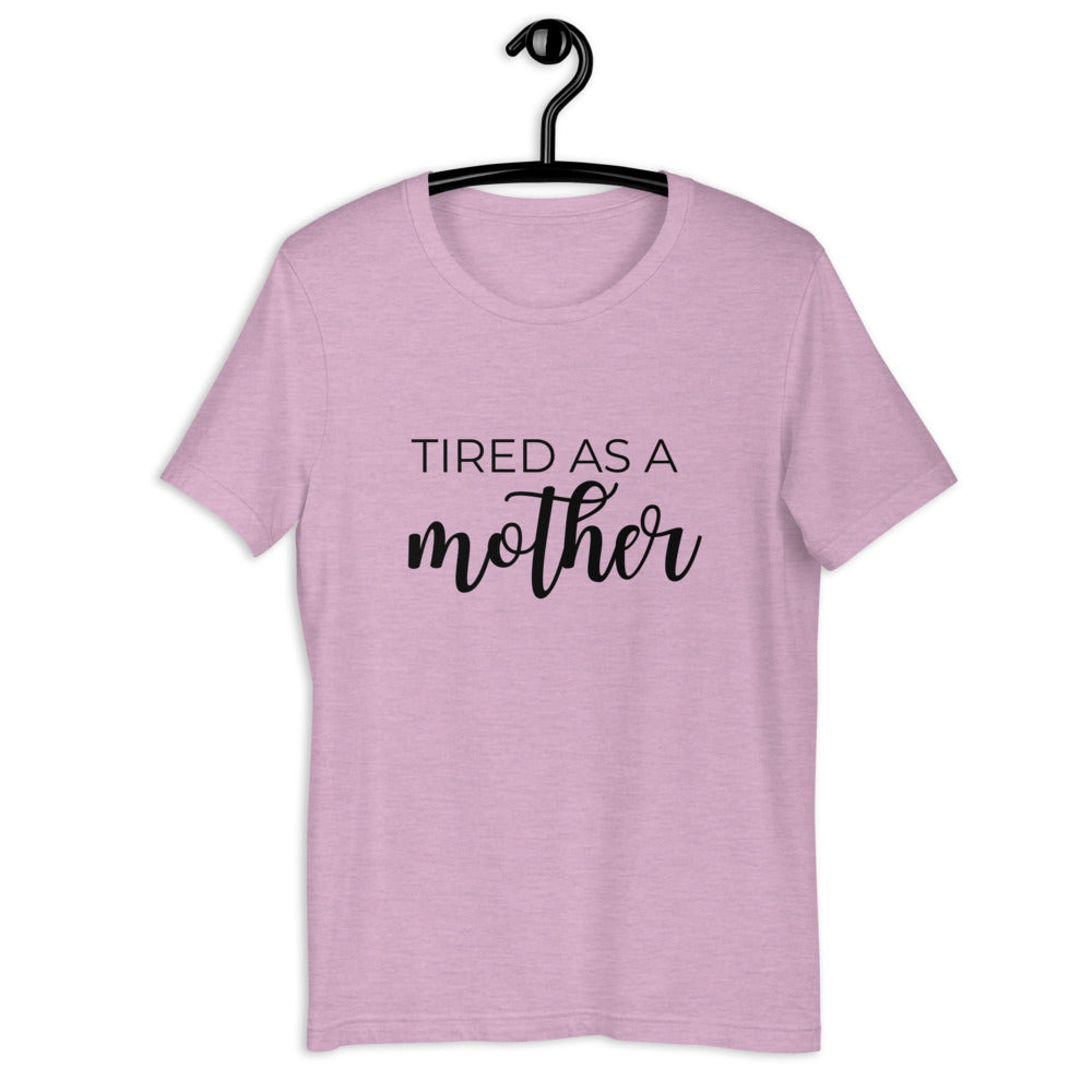 MULTIPLE COLORS AVAILABLE - Tired as a mother Short-Sleeve Unisex T-Shirt, mothers day, gift for her, cute shirt, funny shirt