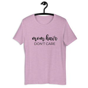 Mom hair dont care Short-Sleeve Unisex T-Shirt, gift for her, mom shirt, cute shirt, funny shirt, mothers day gift