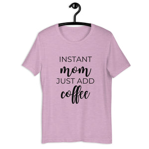 MULTIPLE COLORS AVAILABLE - Instant mom just add coffee Short-Sleeve Unisex T-Shirt, cute shirt, mom shirt, gift for her, mothers day gift