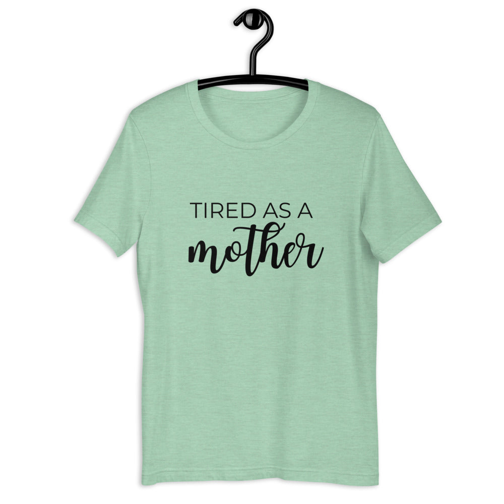 MULTIPLE COLORS AVAILABLE - Tired as a mother Short-Sleeve Unisex T-Shirt, mothers day, gift for her, cute shirt, funny shirt