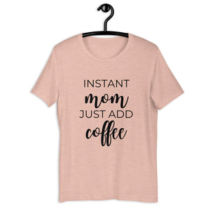 MULTIPLE COLORS AVAILABLE - Instant mom just add coffee Short-Sleeve Unisex T-Shirt, cute shirt, mom shirt, gift for her, mothers day gift