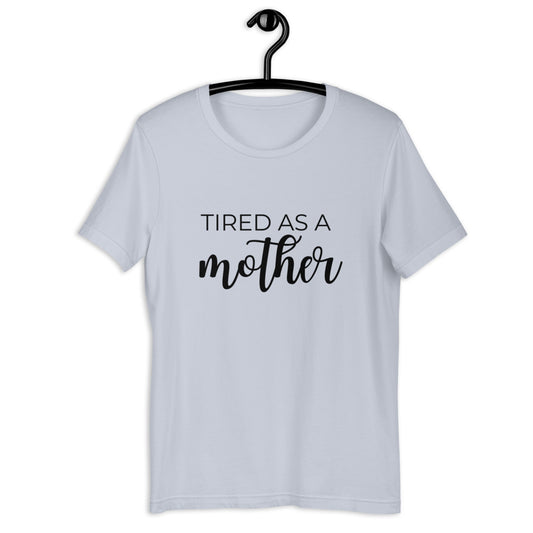 MULTIPLE COLORS AVAILABLE - Tired as a mother Short-Sleeve Unisex T-Shirt, mothers day, gift for her, cute shirt, funny shirt