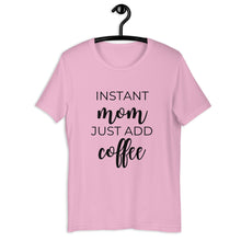 Load image into Gallery viewer, MULTIPLE COLORS AVAILABLE - Instant mom just add coffee Short-Sleeve Unisex T-Shirt, cute shirt, mom shirt, gift for her, mothers day gift
