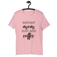 Load image into Gallery viewer, MULTIPLE COLORS AVAILABLE - Instant mom just add coffee Short-Sleeve Unisex T-Shirt, cute shirt, mom shirt, gift for her, mothers day gift
