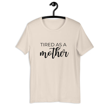 MULTIPLE COLORS AVAILABLE - Tired as a mother Short-Sleeve Unisex T-Shirt, mothers day, gift for her, cute shirt, funny shirt