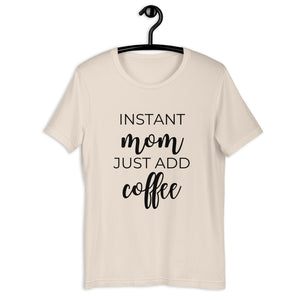 MULTIPLE COLORS AVAILABLE - Instant mom just add coffee Short-Sleeve Unisex T-Shirt, cute shirt, mom shirt, gift for her, mothers day gift