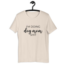 Load image into Gallery viewer, I&#39;m doing dog mom shit Short-Sleeve Unisex T-Shirt, gift for her, mothers day, funny shirt
