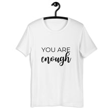 Load image into Gallery viewer, MULTIPLE COLORS AVAILABLE - You are enough Short-Sleeve Unisex T-Shirt, motivating shirt, gift for her, mothers day, inspirational shirt
