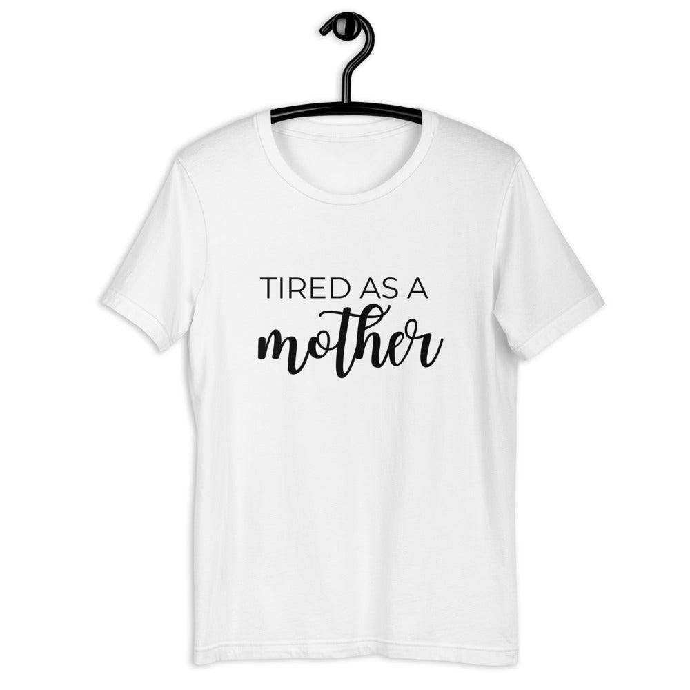 MULTIPLE COLORS AVAILABLE - Tired as a mother Short-Sleeve Unisex T-Shirt, mothers day, gift for her, cute shirt, funny shirt