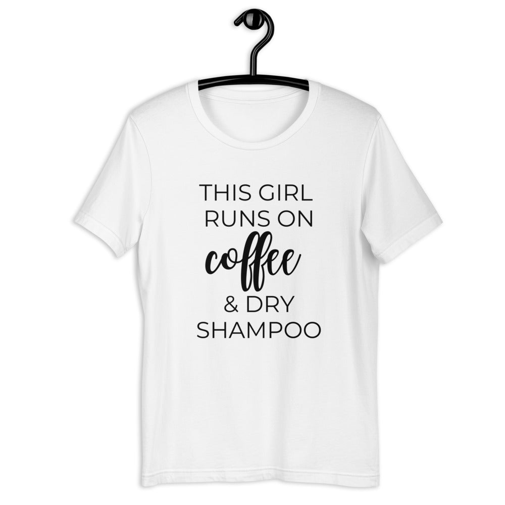 This girl runs on coffee and dry shampoo Short-Sleeve Unisex T-Shirt, cute shirt, funny shirt, mothers day gift, gift for her