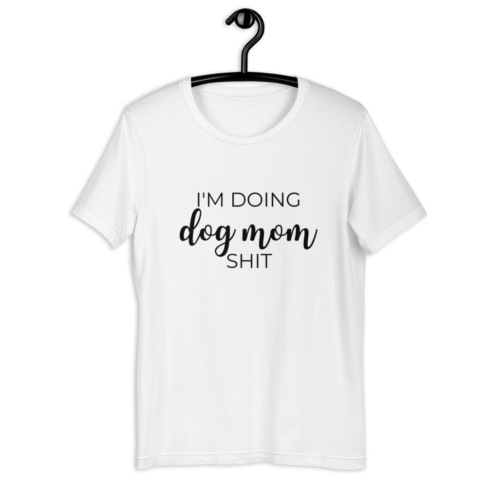 I'm doing dog mom shit Short-Sleeve Unisex T-Shirt, gift for her, mothers day, funny shirt