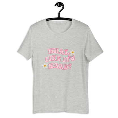 What like it's hard Short-sleeve unisex t-shirt, womens day, womens month, womens quotes, cute shirt