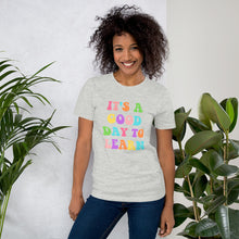 Load image into Gallery viewer, It&#39;s a good day to learn t-shirt, teacher shirt, teacher gift
