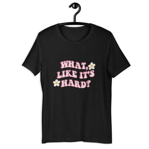 What like it's hard Short-sleeve unisex t-shirt, womens day, womens month, womens quotes, cute shirt