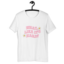 Load image into Gallery viewer, What like it&#39;s hard Short-sleeve unisex t-shirt, womens day, womens month, womens quotes, cute shirt
